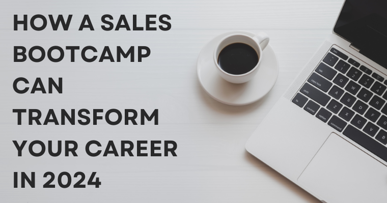 How a Sales Bootcamp Can Transform Your Career in 2024