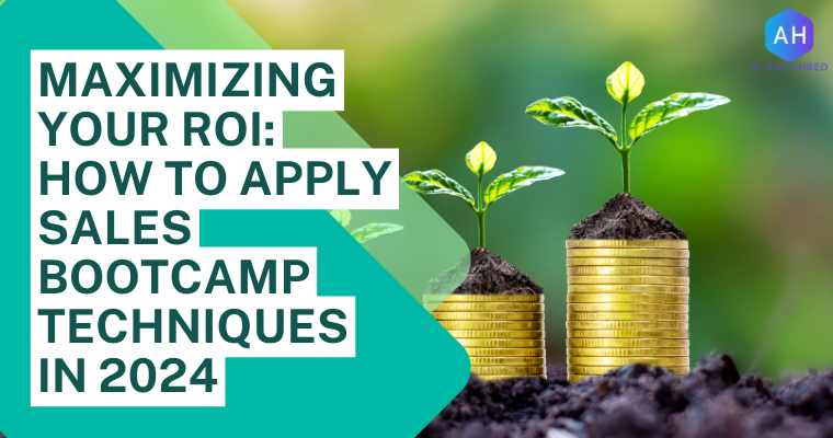 Maximizing Your ROI: How to Apply Sales Bootcamp Techniques in 2024